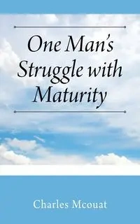 One Man's Struggle with Maturity - Charles Mcouat