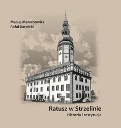 Ratusz w Strzelinie. Historia i restytucja - Maciej Małachowicz, Rafał Karnicki