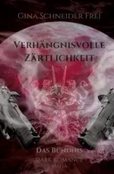 Verhängnisvolle Zärtlichkeit - Gina Schneider Frei
