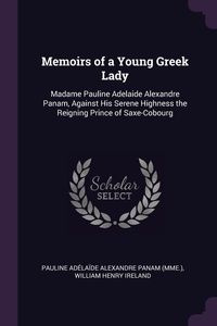 Memoirs of a Young Greek Lady - Panam Pauline Adélaïde Alexandre