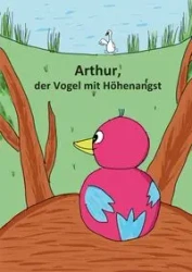 Arthur, der Vogel mit Höhenangst - Anna Schäfer