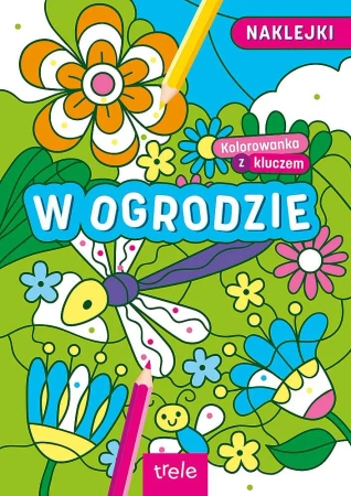 Kolorowanki z kluczem. W ogrodzie - Opracowanie zbiorowe