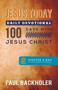 Jesus Today, Daily Devotional - 100 Days with Jesus Christ - Paul Backholer