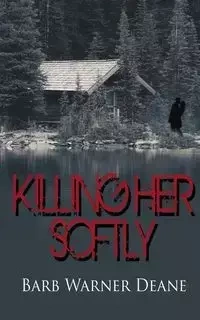 Killing Her Softly - Deane Barb Warner