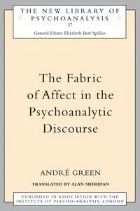 The Fabric of Affect in the Psychoanalytic Discourse - Andre Green
