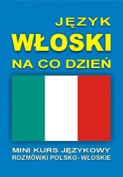 Język włoski na co dzień Rozmówki +mini kurs + CD - praca zbiorowa