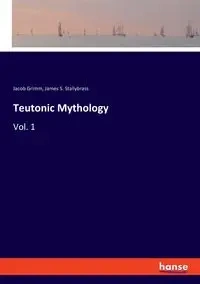 Teutonic Mythology - Jacob Grimm