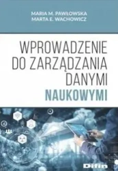 Wprowadzanie do zarządzania danymi naukowymi - Maria M. Pawłowska, Marta E. Wachowicz