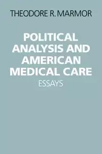 Political Analysis and American Medical Care Essays - Theodore R. Marmor