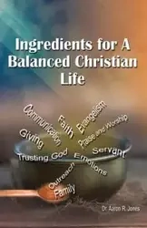 Ingredients for a Balanced Christian Life - Aaron Jones R