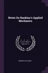 Notes On Rankine's Applied Mechanics - Alden George Ira