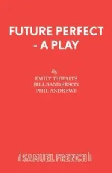 Future Perfect - A Play - Emily Thwaite