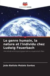 Le genre humain, la nature et l'individu chez Ludwig Feuerbach - Santos João Batista Mulato