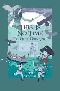 This Is No Time to Quit Drinking - Stephen O'Connor