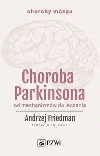 Choroba Parkinsona. Od mechanizmów do leczenia - Andrzej Friedman