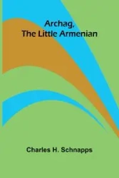 Archag, the Little Armenian - H. Charles Schnapps