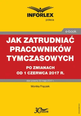 eBook Jak zatrudniać pracowników tymczasowych po zmianach od 1 czerwca 2017 r. - Monika Frączek