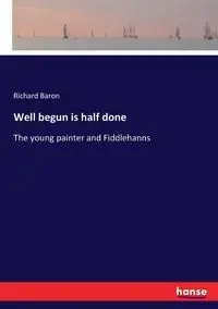 Well begun is half done - Richard Baron