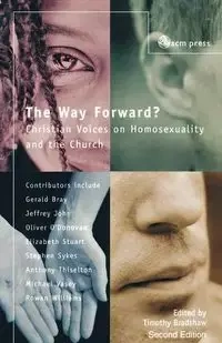 The Way Forward? Christian Voices on Homosexuality and the Church - Timothy Bradshaw