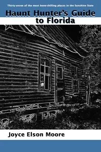 Haunt Hunter's Guide to Florida - Joyce Moore