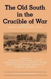 The Old South in the Crucible of War - Owens Harry P.