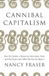 Cannibal capitalism. How our system is devouring democracy, Care, and the Planet - and what we can do about it wer. angielska - Nancy Fraser