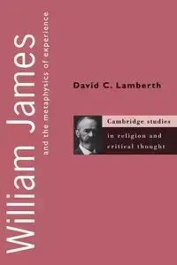 William James and the Metaphysics of Experience - Lamberth David C.