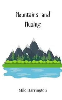 Mountains and Musing - Milo Harrington