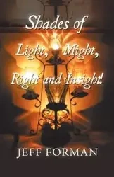 Shades of Light, Might, Right and Insight! - Jeff Forman