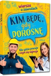 Kim będę, gdy dorosnę. Wiersze o zawodach - Weronika Dorożko, Aleksandra Zimoch