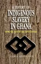 History of Indigenous Slavery In, a (P) - Perbi Akosua Adoma