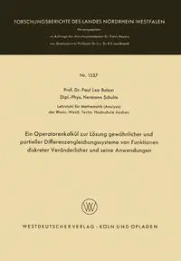 Ein Operatorenkalkul Zur Losung Gewohnlicher Und Partieller Differenzengleichungssysteme Von Funktionen Diskreter Veranderlicher Und Seine Anwendungen - Paul Leo Butzer