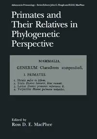 Primates and Their Relatives in Phylogenetic Perspective - MacPhee Ross D.E.