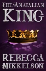 The Anatalian King - Rebecca Mikkelson