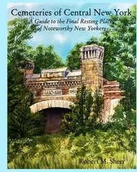 Cemeteries of Central New York - Robert M. Sheer