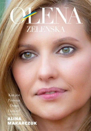 Ołena Zełenska. Kim jest Pierwsza Dama Ukrainy? - Alina Makarczuk