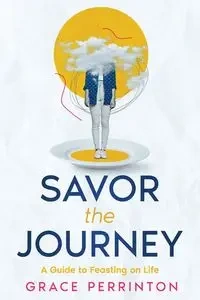 Savor the Journey - Grace Perrinton
