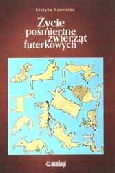Życie pośmiertne zwierząt futerkowych - Justyna Nawrocka