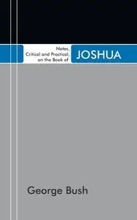 Notes, Critical and Practical, on the Book of Joshua - George Bush