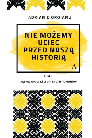 Nie możemy uciec przed naszą historią - Adrian Cioroianu