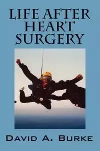 Life After Heart Surgery - David A. Burke