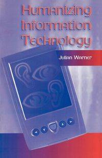 Humanizing Information Technology - Warner Julian