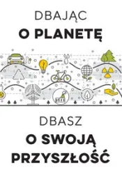 Dbając o planetę, dbasz o swoją przyszłość - praca zbiorowa