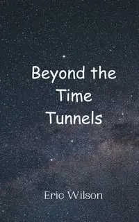 Beyond the Time Tunnels - Wilson Eric
