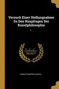 Versuch Einer Stellungnahme Zu Den Haupfragen Der Kunstphilosophie - Laurila Kaarle Sanfrid