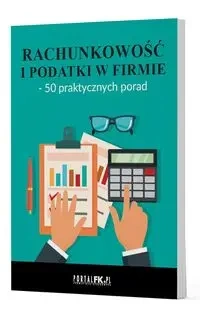 Rachunkowość i podatki w firmie - 50 praktycznych porad - praca zbiorowa