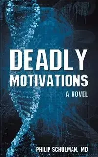 Deadly Motivations - Philip Schulman MD