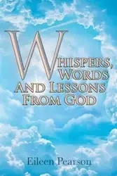Whispers, Words and Lessons from God - Eileen Pearson