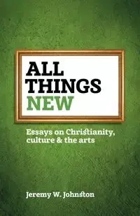 All things new - Jeremy W. Johnston