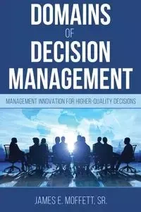 Domains of Decision Management - James E. Moffett